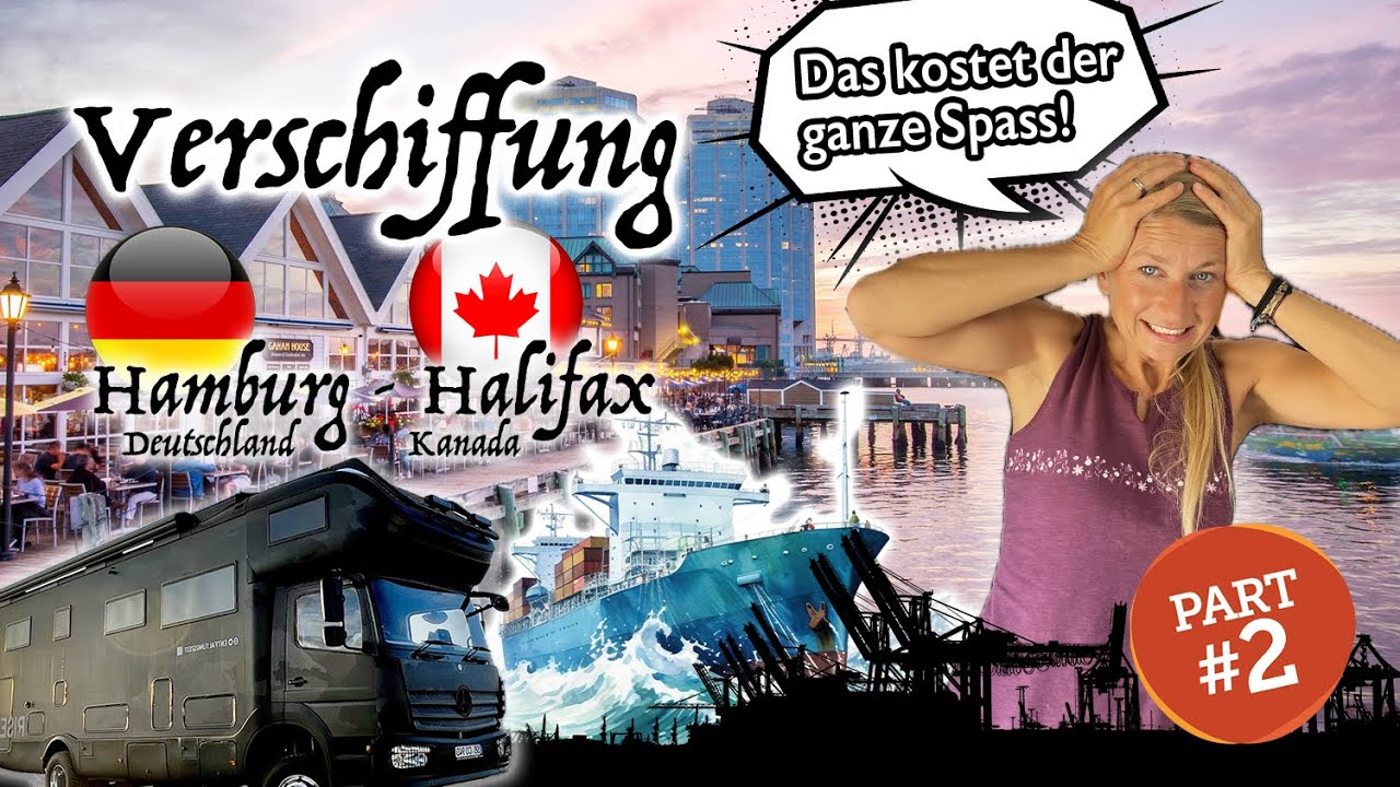Verschiffung von Hamburg nach Halifax / TEIL 2 - Das hat uns der Spass gekostet!