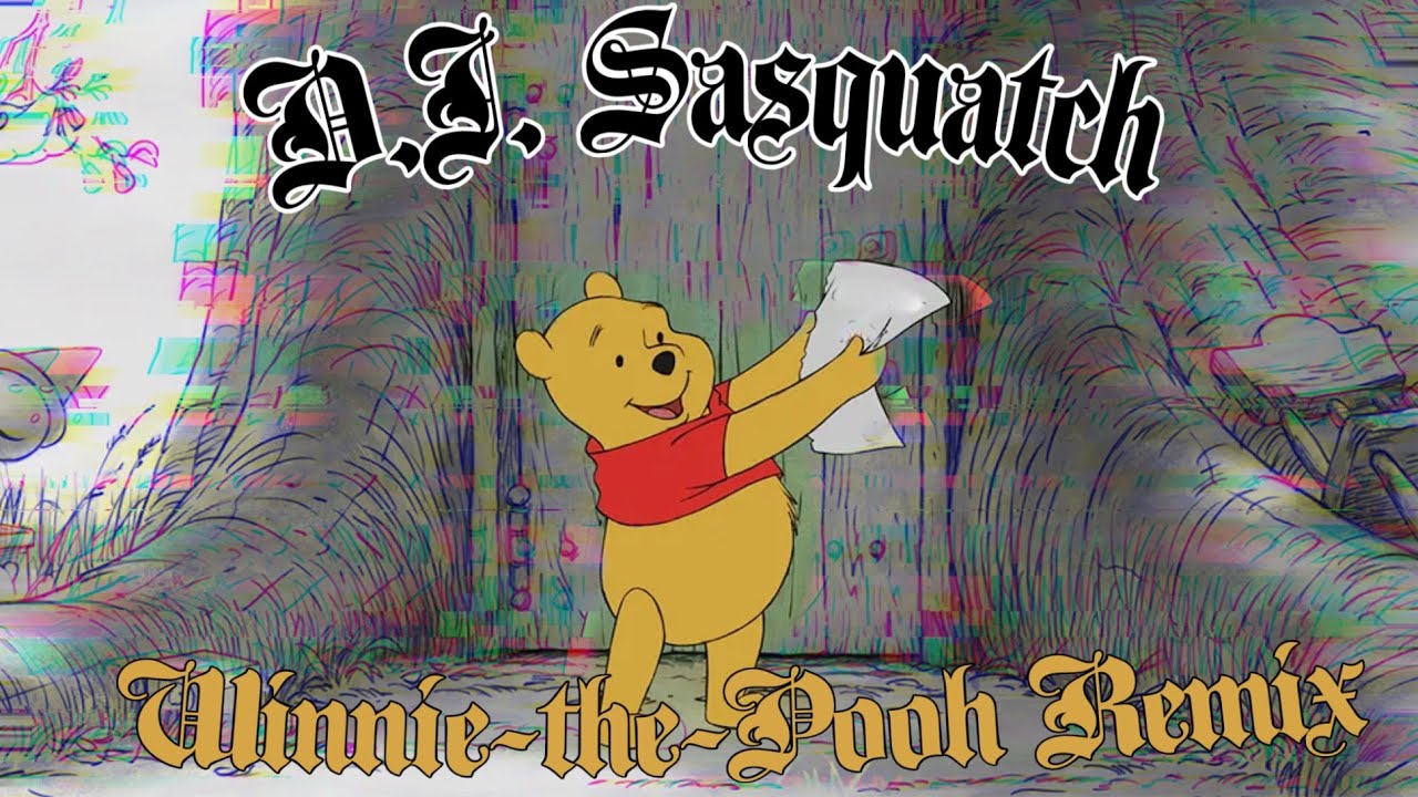 D.J. Sasquatch | Winnie-the-Pooh remix￼