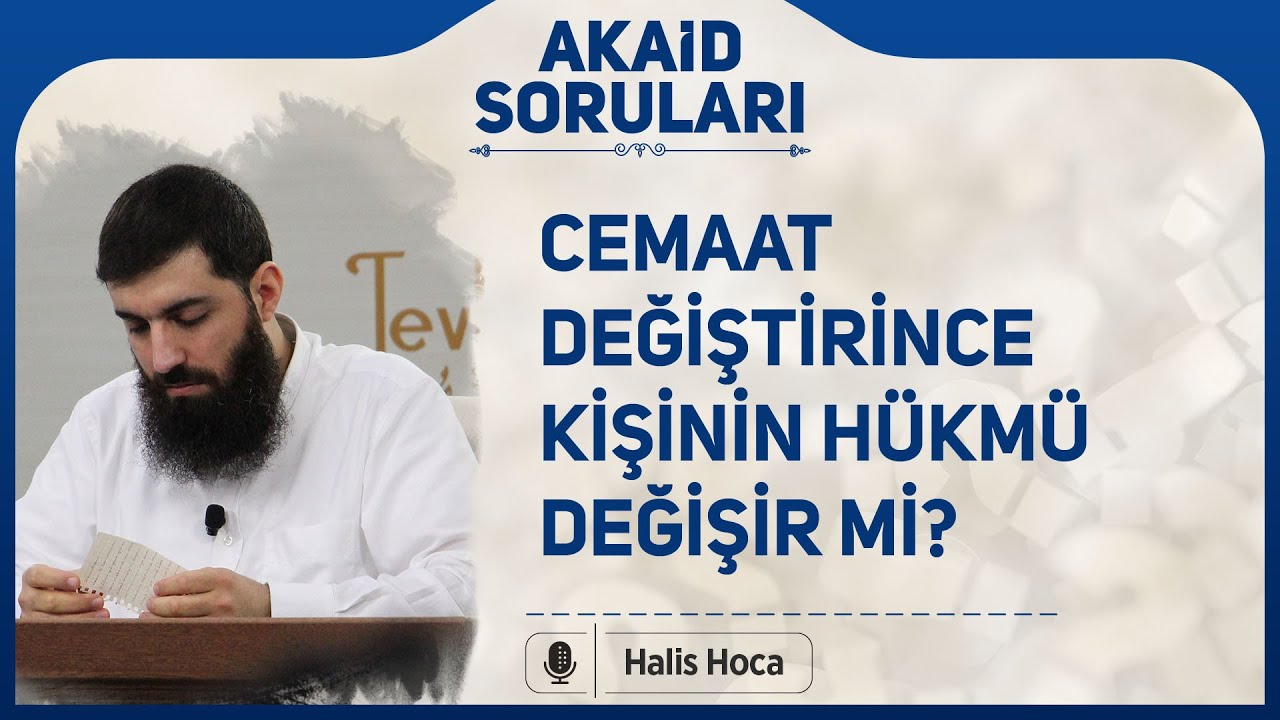 Cemaat değiştirince kişinin hükmü değişir mi? Halis Bayancuk Hoca