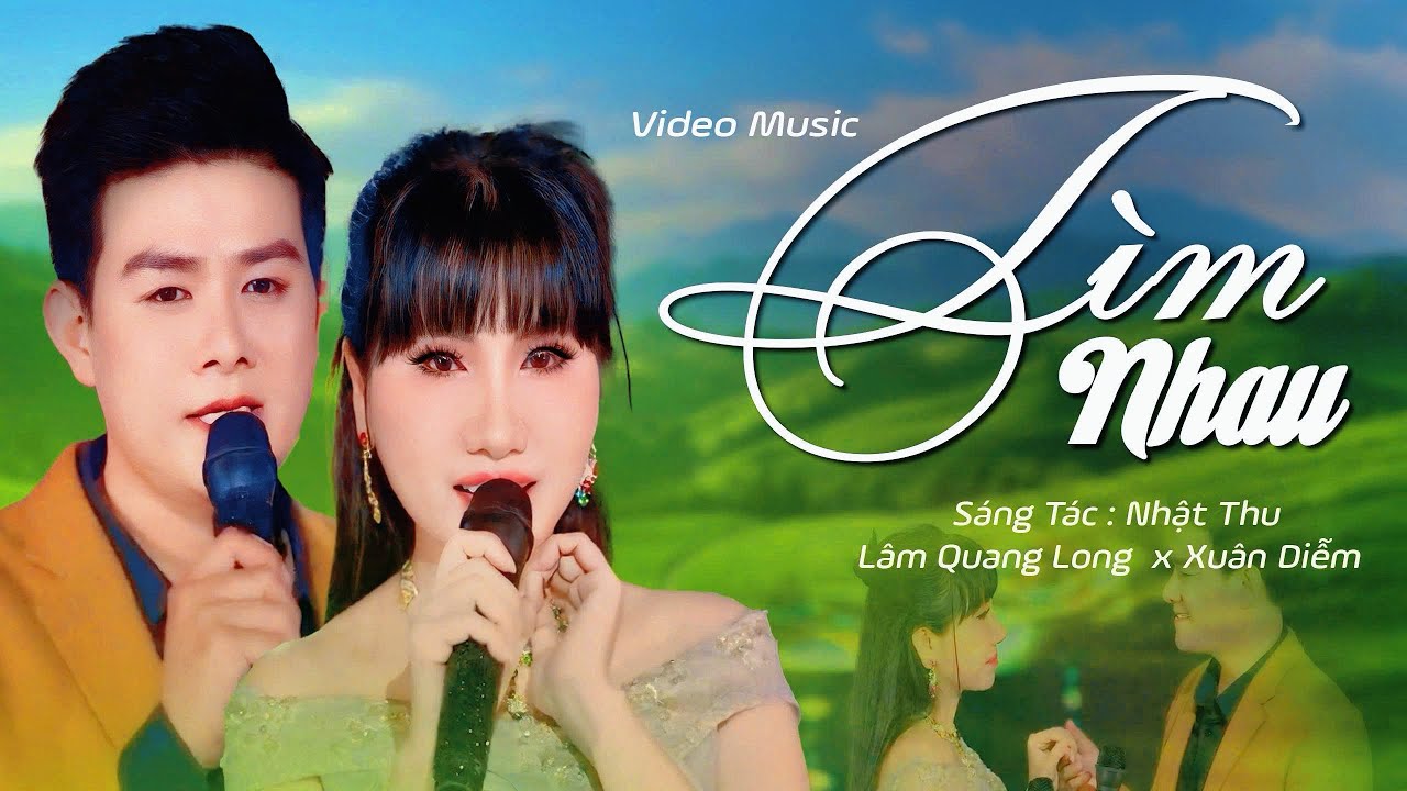 Nghe Rồi Mới Hiểu Vì Sao 🔥  TÌM NHAU –Được Tìm Kiếm Nhiều Đến Vậy  | LÂM QUANG LONG x XUÂN DIỄM