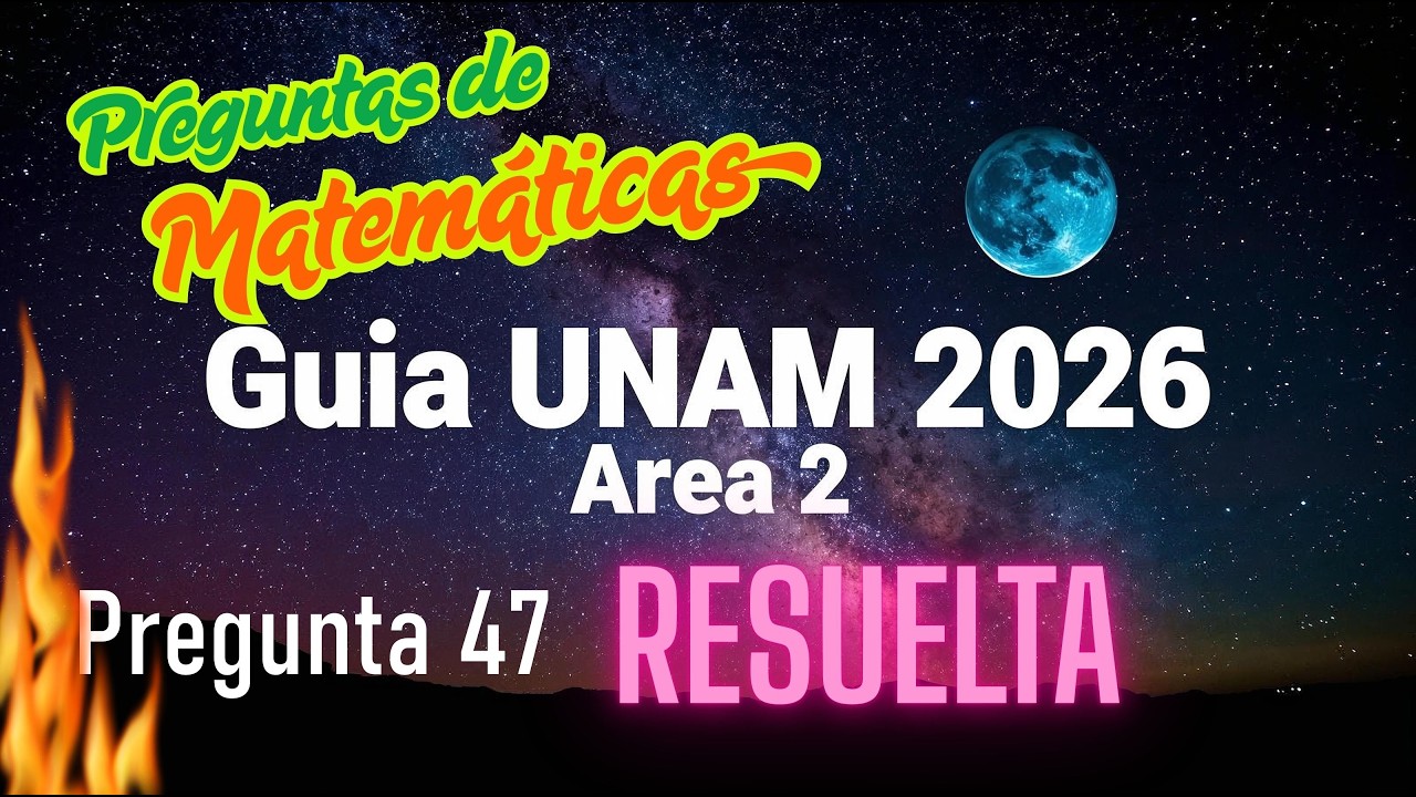 Guía UNAM 2026 Área II | Matemáticas | Pregunta 47