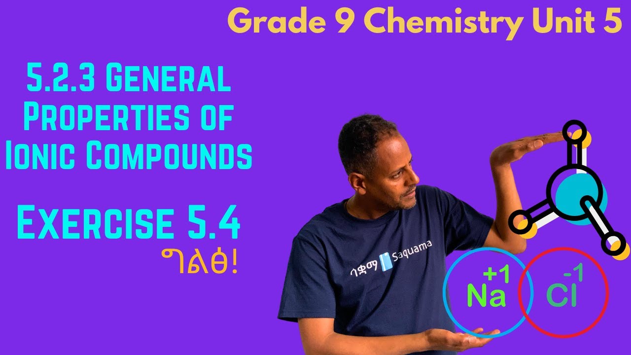 Grade 9 Chemistry Unit 5:5.2.3 General Properties of Ionic Compounds & Exercise 5.4 | Saquama