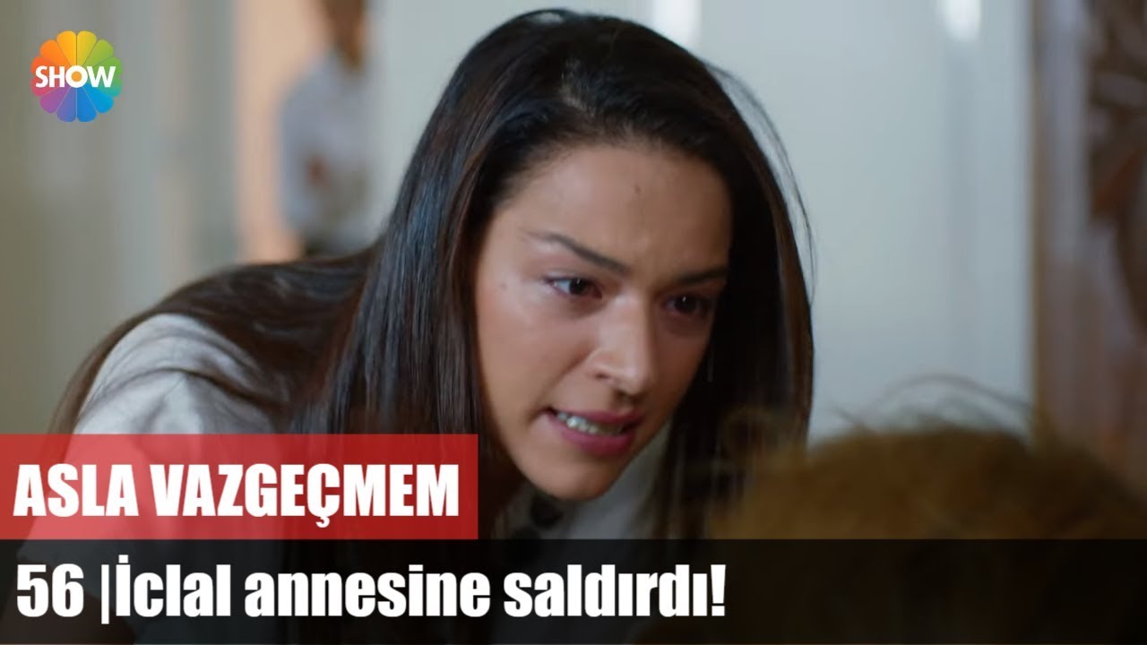 Asla Vazgeçmem 56.Bölüm | İclal annesine saldırdı!
