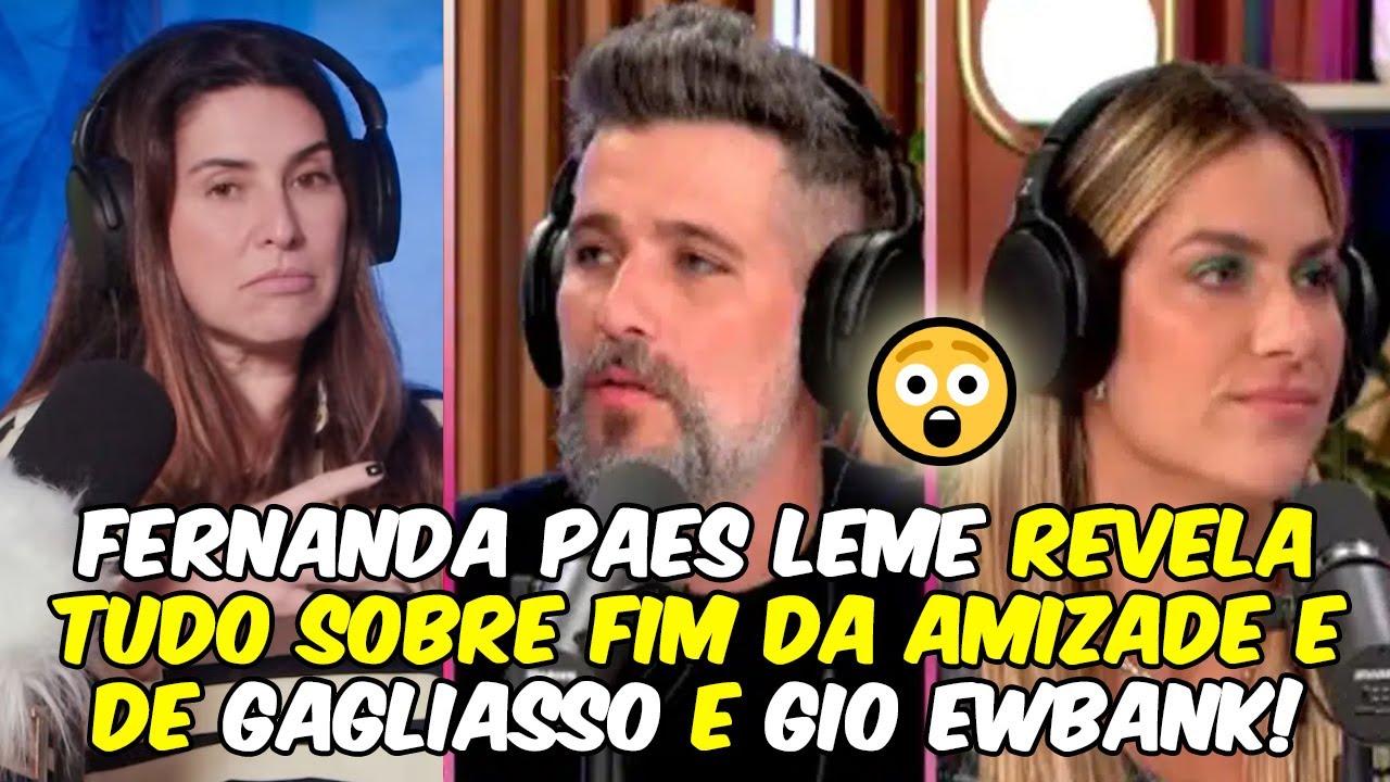 💔 AFASTAMENTO DE GAGLIASSO E GIO EWBANK! Fernanda Paes Leme revela TUDO sobre fim da amizade!