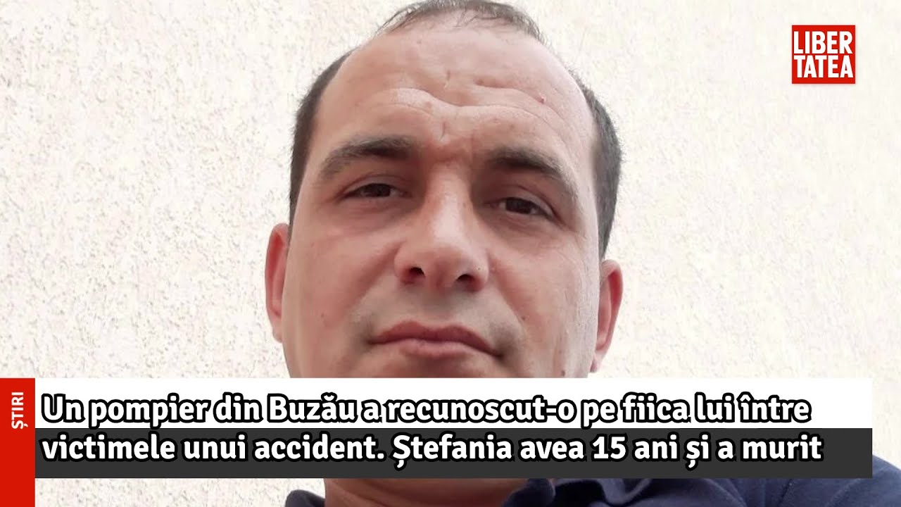 Un pompier din Buzău a recunoscut-o pe fiica lui între victimele unui accident...