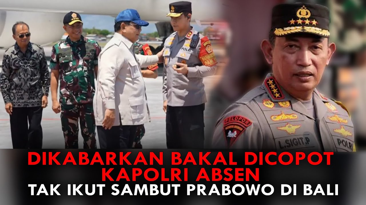 DIKABARKAN BAKAL DICOPOT, KAPOLRI ABSEN, TAK IKUT SAMBUT PRABOWO DI BALI