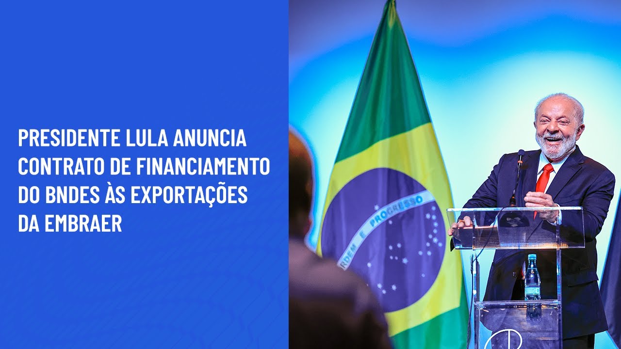 Presidente Lula anuncia contrato de financiamento do BNDES às exportações da Embraer