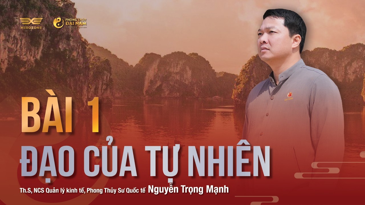 BÀI 1: ĐẠO CỦA TỰ NHIÊN | PHONG THỦY ĐẠI NAM