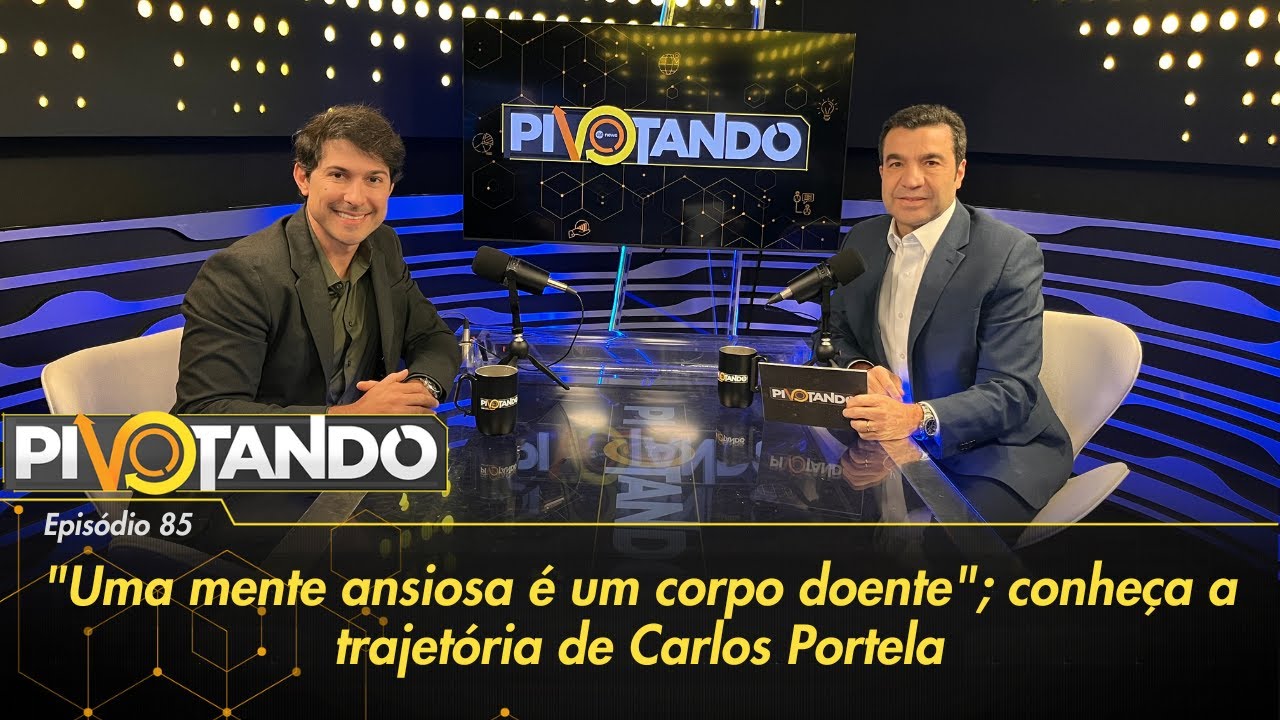 "Uma mente ansiosa é um corpo doente"; conheça a trajetória de Carlos Portela | Pivotando #85