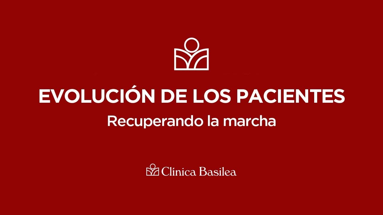 Clínica Basilea #17. Evolución de los Pacientes: Recuperando la marcha