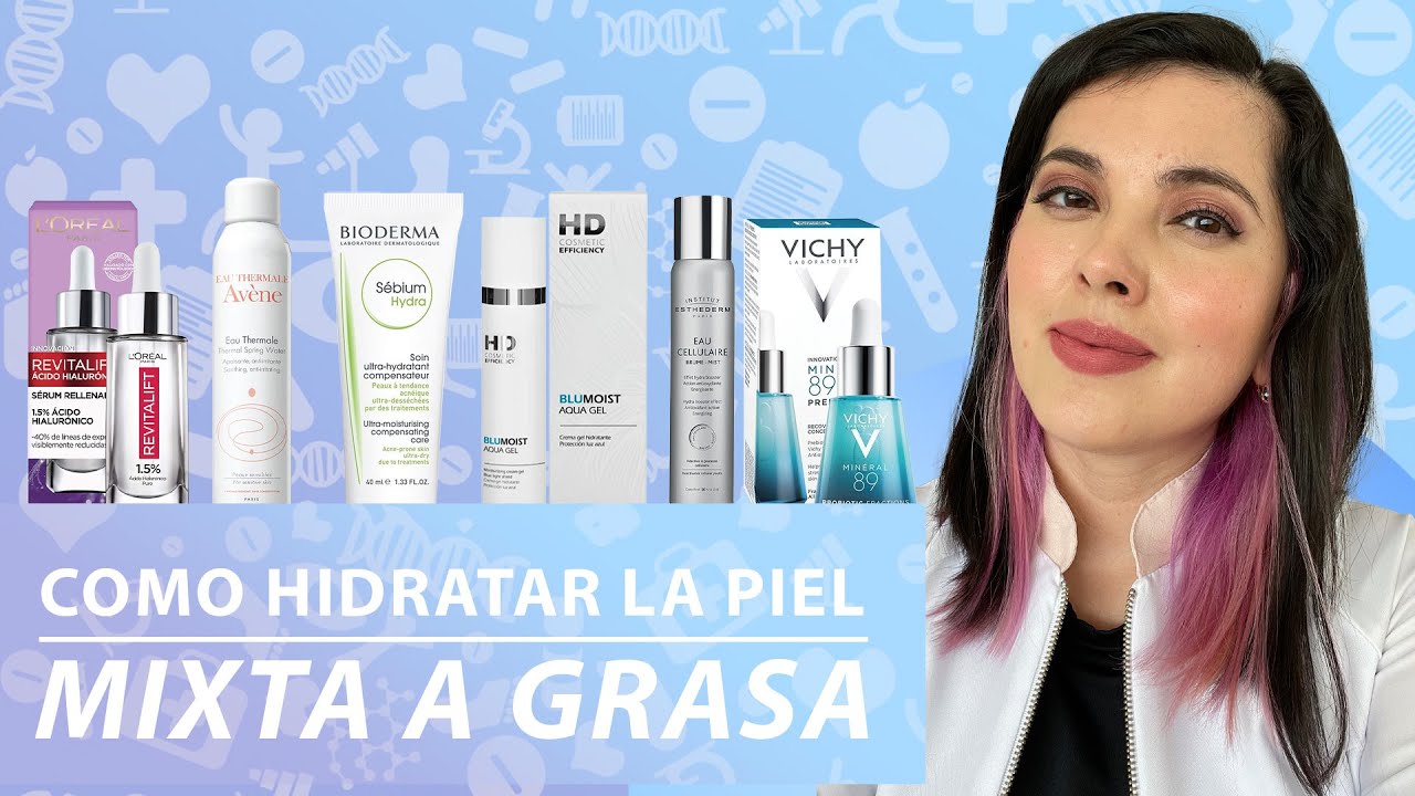 Como HIDRATAR Tu Piel (MIXTA/GRASA) Tips de una Dermatóloga