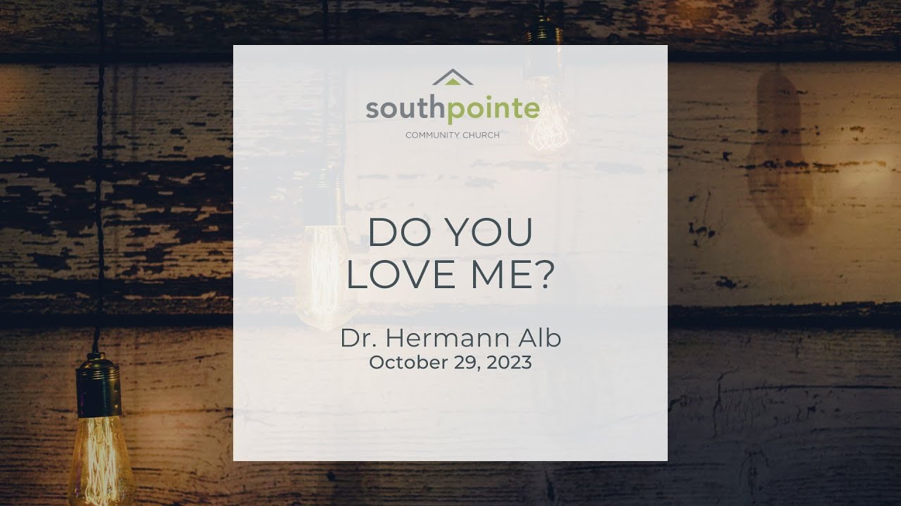 Dr. Hermann Alb 10.29.23 | Do You Love Me?  Southpointe Community Church Sermons
