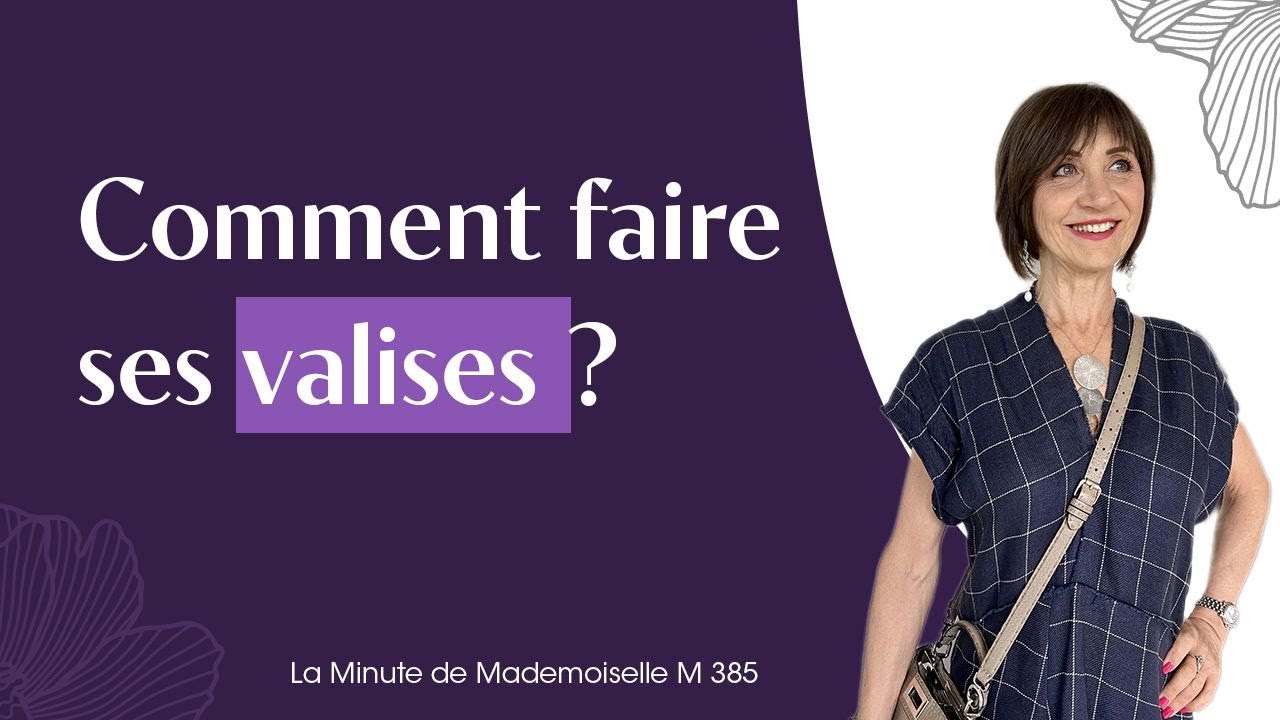 Comment faire ses valises ? - La Minute de Mademoiselle M385