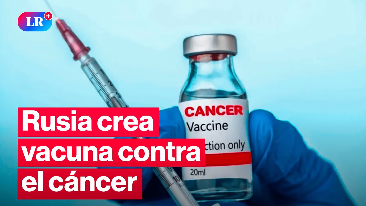 VACUNA CONTRA EL CÁNCER inicia pruebas en RUSIA | #LR