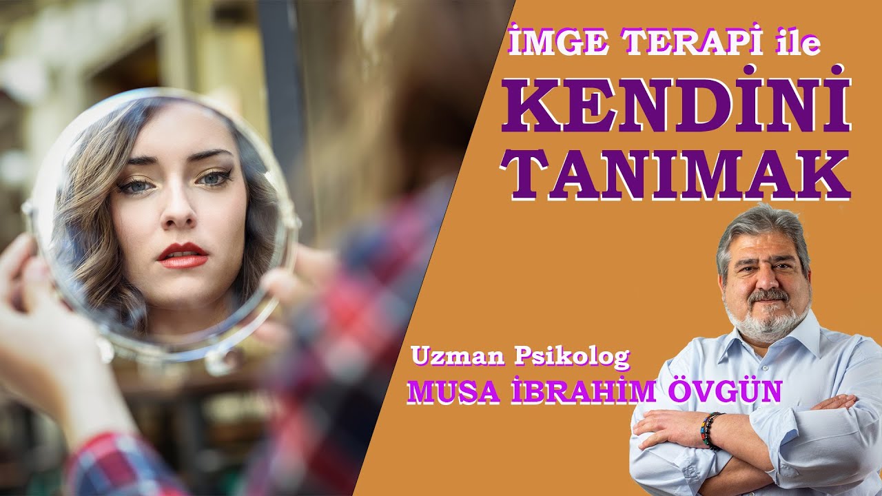 Kendini Tanıma ve İmge Terapi - Uzman Psikolog Musa İbrahim Övgün