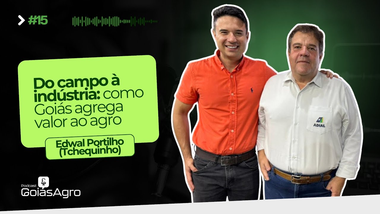Podcast Goiás Agro #15 - Do campo à indústria: como Goiás agrega valor ao agro com Edwal Portilho