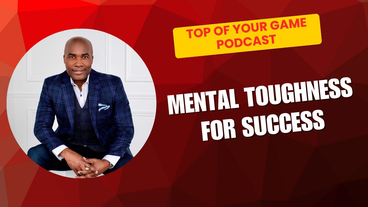 Mental Toughness for Success | Top of Your Game Podcast with Dr. Floyd