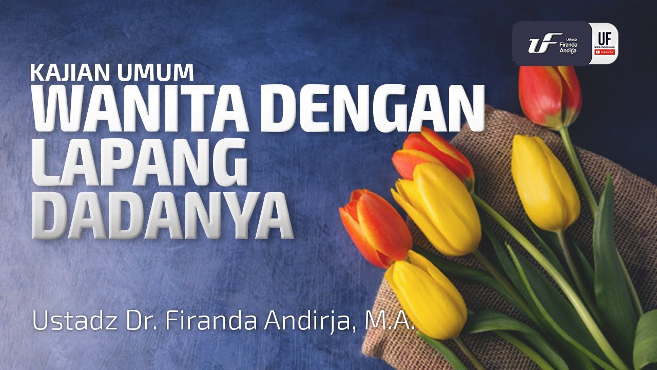 Wanita Dengan Lapang Dadanya - Ustadz Dr. Firanda Andirja, M.A.