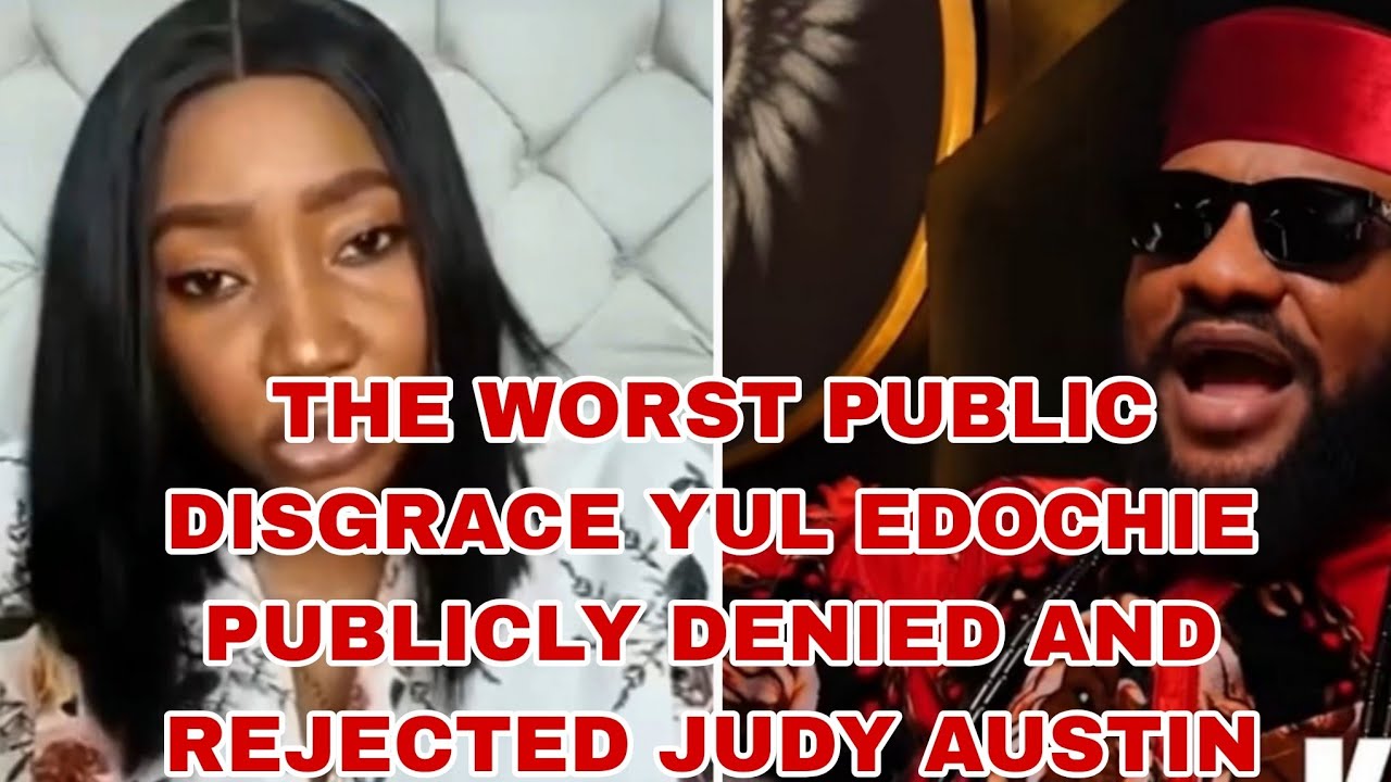 THE WORST PUBLIC DISGRACE YUL EDOCHIE PUBLICLY DENIED AND REJECTED JUDY AUSTIN 