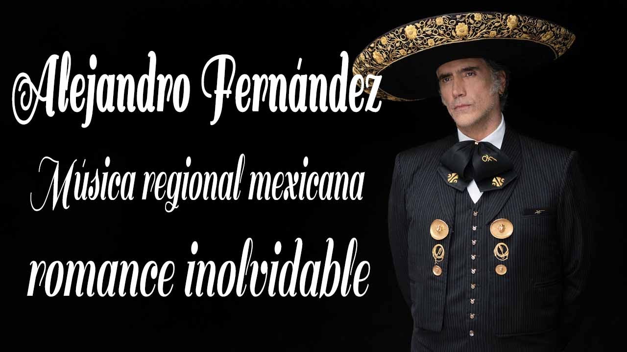 Alejandro Fernández - Música regional mexicana | romance inolvidable 🎵