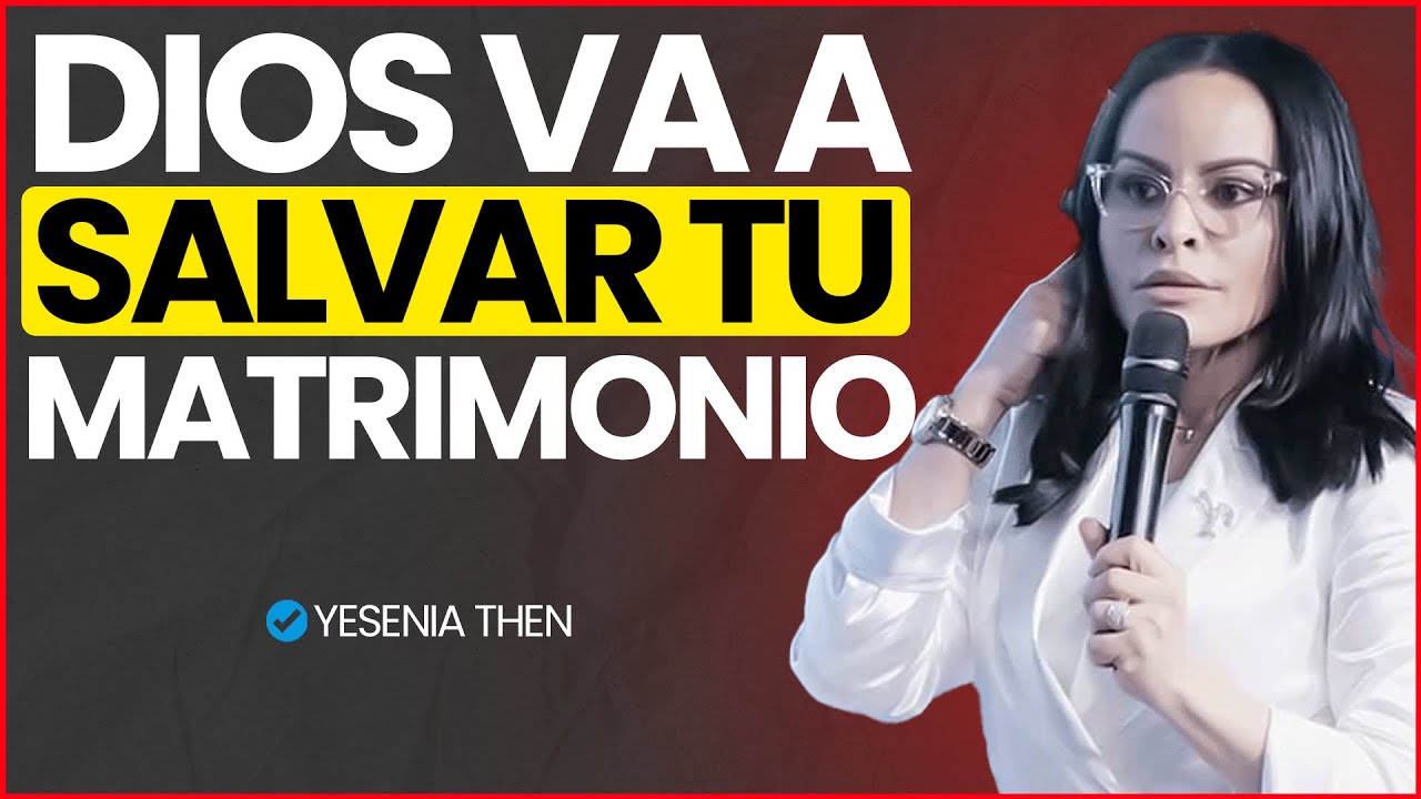 Cómo Salvar Tu Matrimonio | Yesenia Then