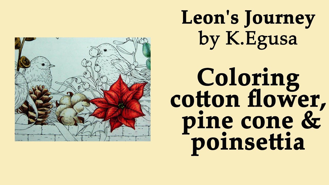 Coloring cotton flower, pine cone & poinsettia in 'Leon's Journey' K.Egusa #adultcoloring