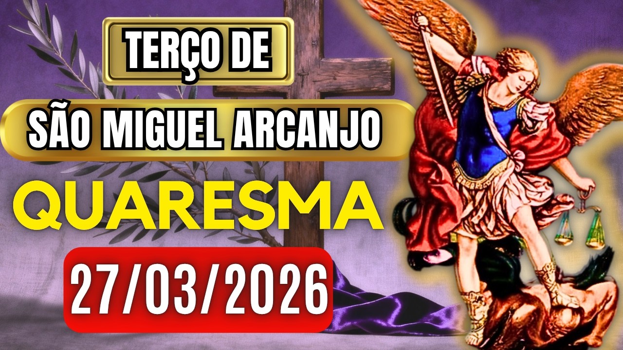 Ter&ccedil;o Poderoso de S&atilde;o Miguel SEXTA 27/03/2026 PROTE&Ccedil;&Atilde;O NO COMBATE - Ter&ccedil;o de Hoje. Vamos Rezar