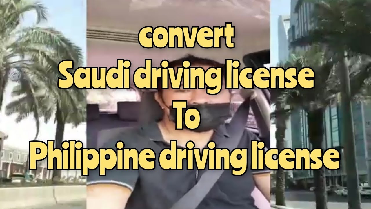 HOW TO CONVERT FOREIGN DRIVING LICENSE INTO PHILIPPINE DRIVING LICENSE | SAUDI ARABIA