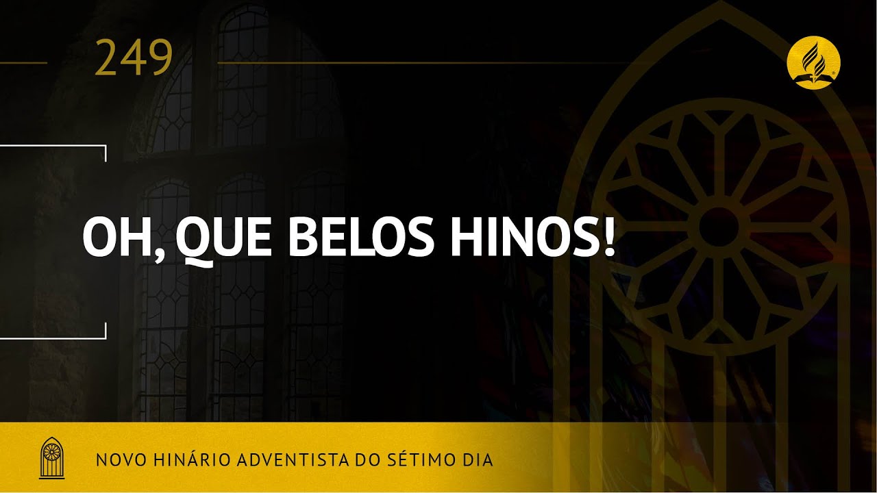 Novo Hin&aacute;rio Adventista &bull; Hino 249 &bull; Oh! Que Belos Hinos! &bull; (Lyrics)