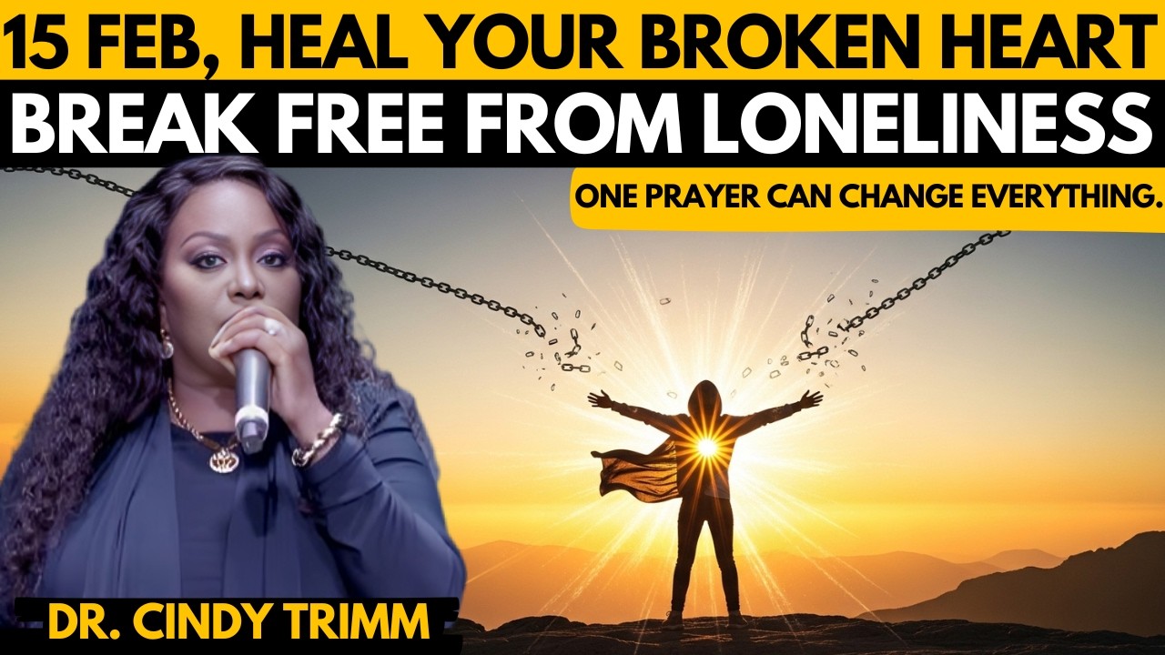 SUNDAY, February 15, 2026 — ATOMIC PRAYER FOR HEALING FROM LONELINESS & HEARTACHE By Cindy Trimm