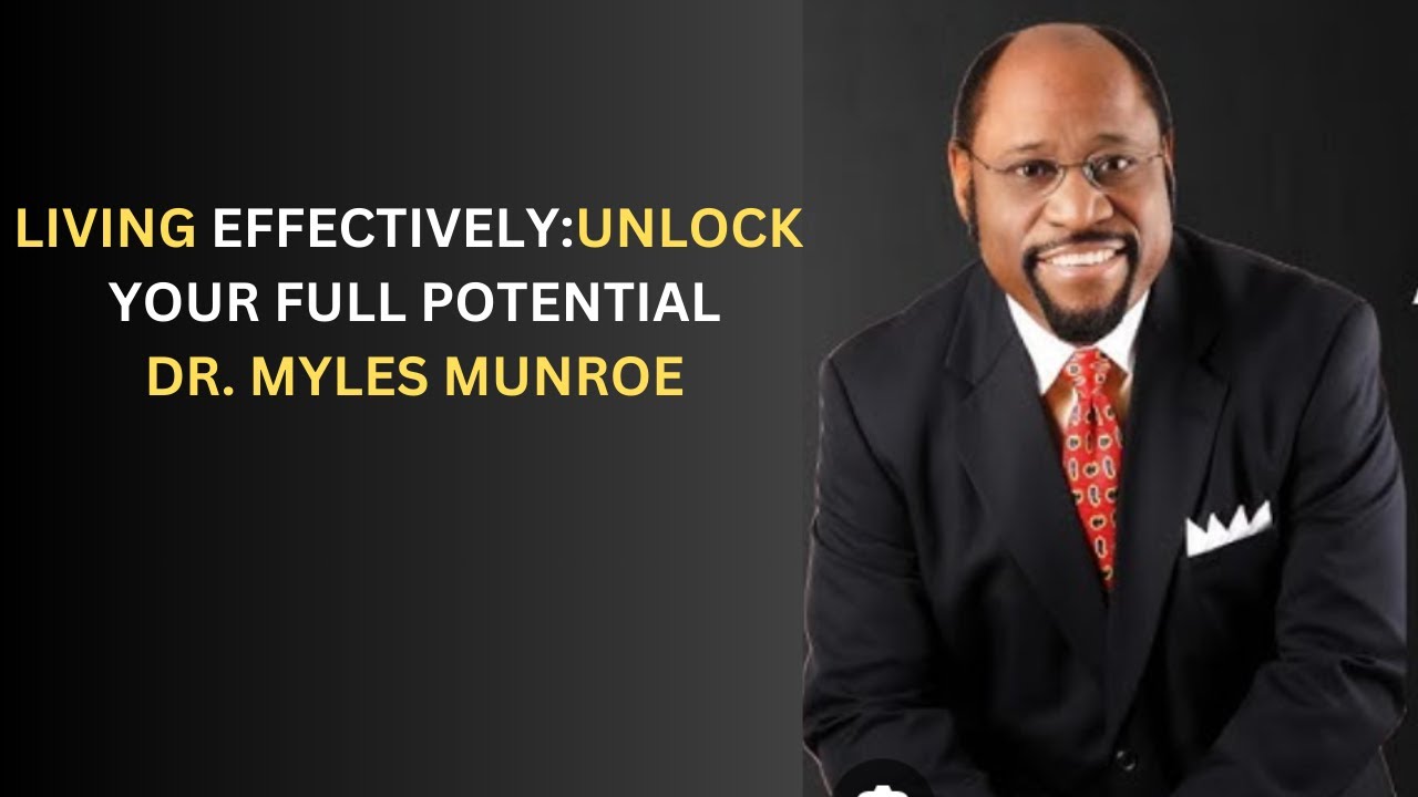 UNLEASHING YOUR POTENTIAL: MYLES MUNROE'S PATH TO LEAVING EFFECTIVELY