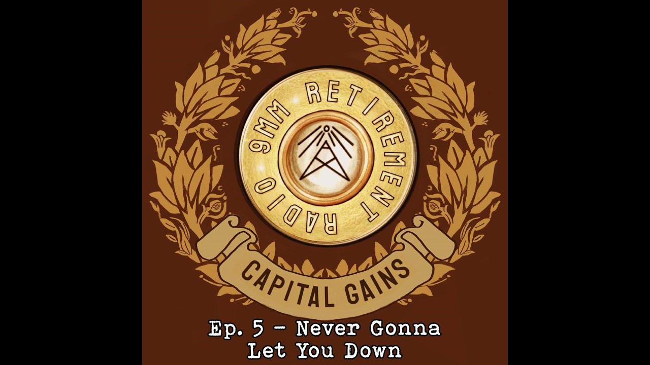 CAPITAL GAINS Ep. 5 - Never Gonna Let You Down