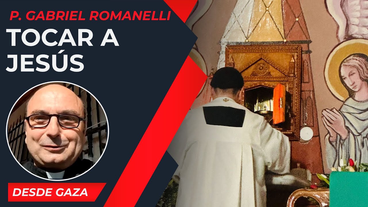 Tocar a Jesús [9 Feb] - Cristianos en Gaza - P Gabriel Romanelli