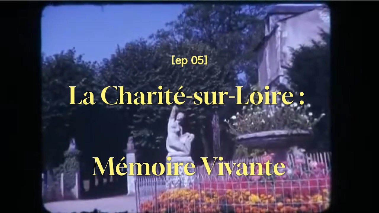 La Charité-sur-Loire – Mémoire Vivante | Minisérie documentaire – Épisode 5