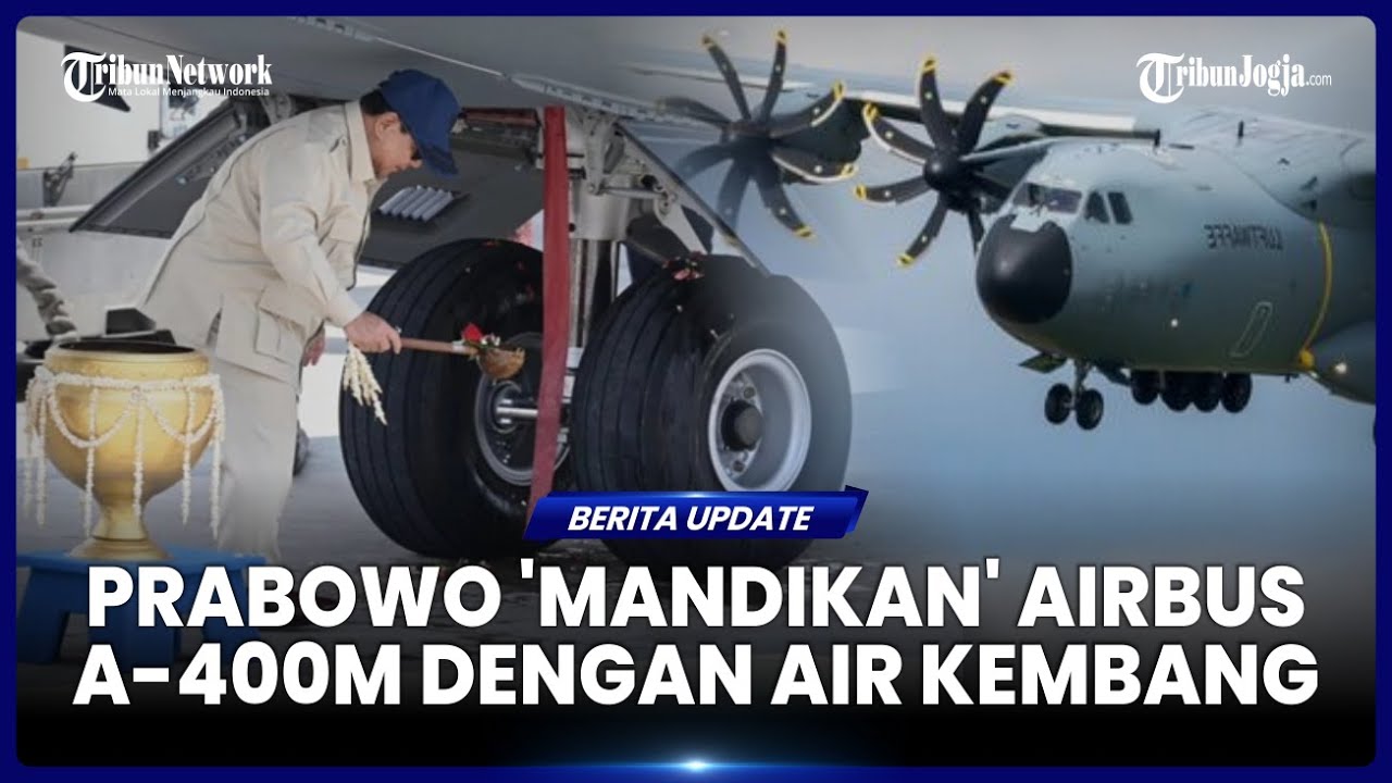 PRESIDEN PRABOWO 'MANDIKAN' PESAWAT AIRBUS A-400M DENGAN AIR KEMBANG, SIMBOL RASA SYUKUR