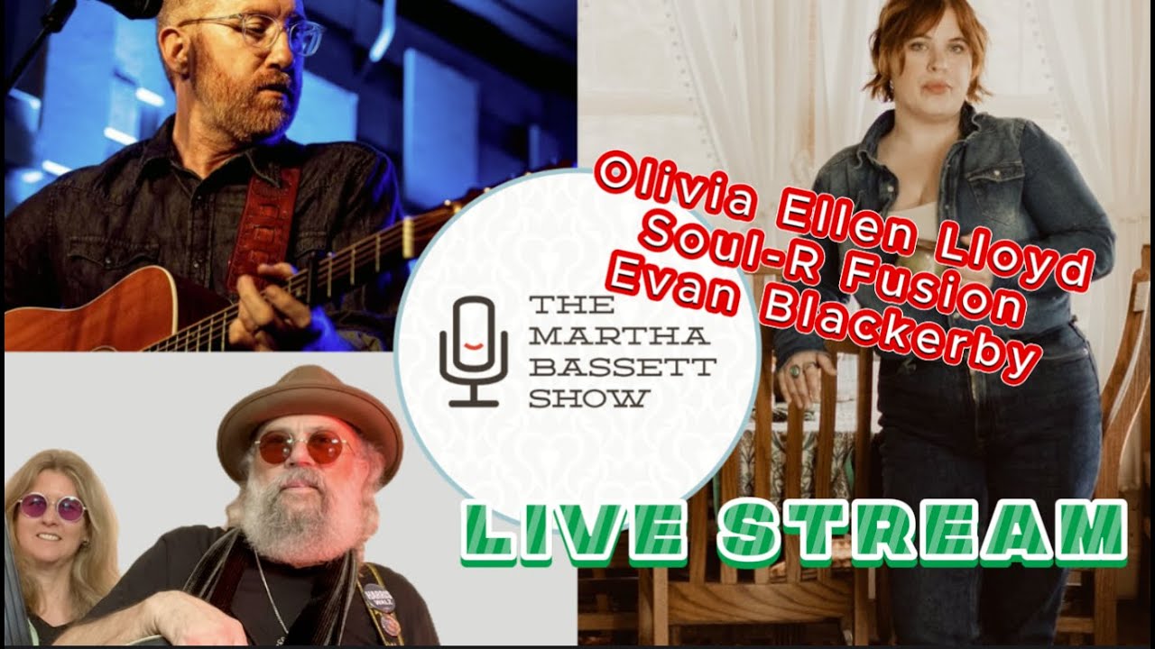 LIVE STREAM | Olivia Ellen Lloyd / Soul-R Fusion / Evan Blackerby – The Martha Bassett Show