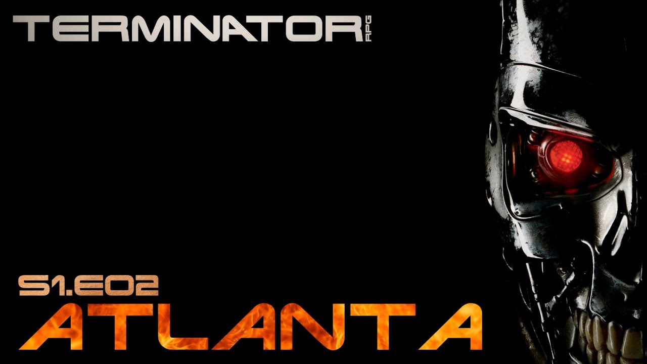 Terminator RPG - s1e02 - Atlanta