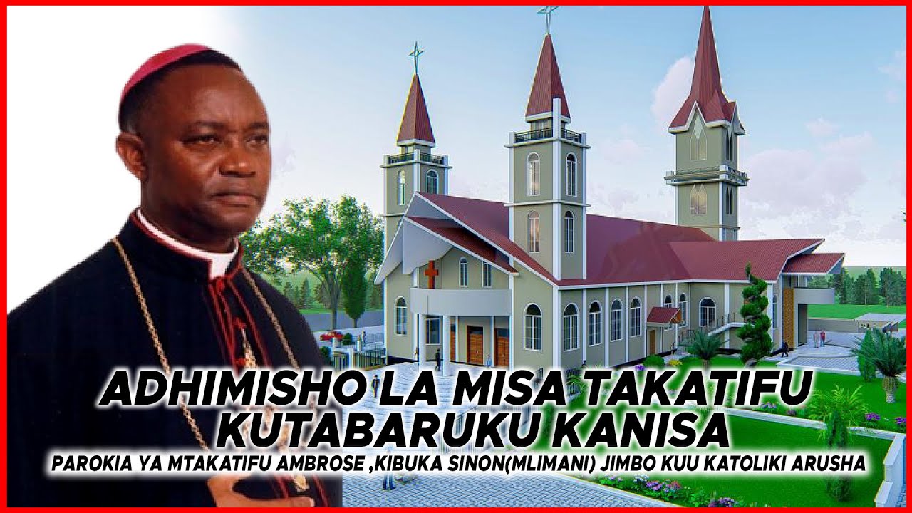🔴LIVE: ADHIMISHO LA MISA TAKATIFU, KUTABARUKU KANISA LA PAROKIA YA MT. AMBROSE KIBUKA SINON, ARUSHA