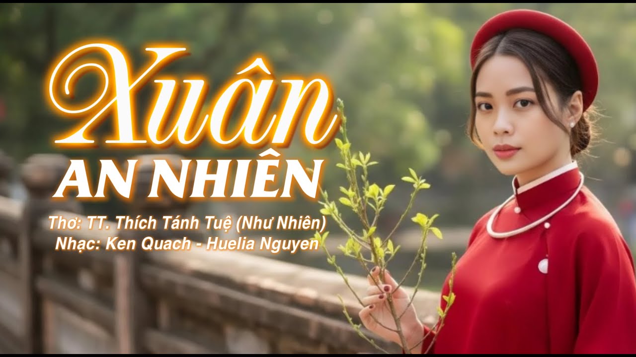 XUÂN AN NHIÊN - Thơ: Thích Tánh Tuệ | Phổ nhạc: Ken Quach (MV Nhạc Xuân 2026 Chữa Lành)