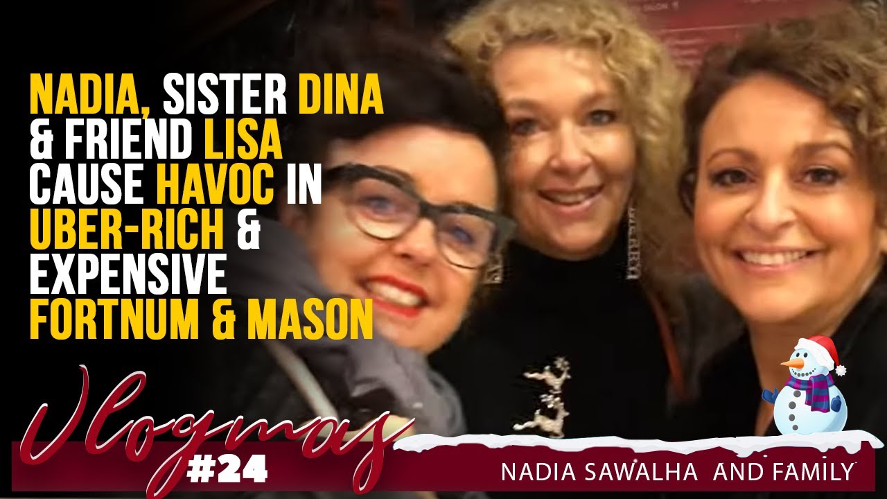 VLOGMAS 24 Nadia, Sister Dina & Friend Lisa Cause HAVOC in UBER-RICH & EXPENSIVE Fortnum & Mason
