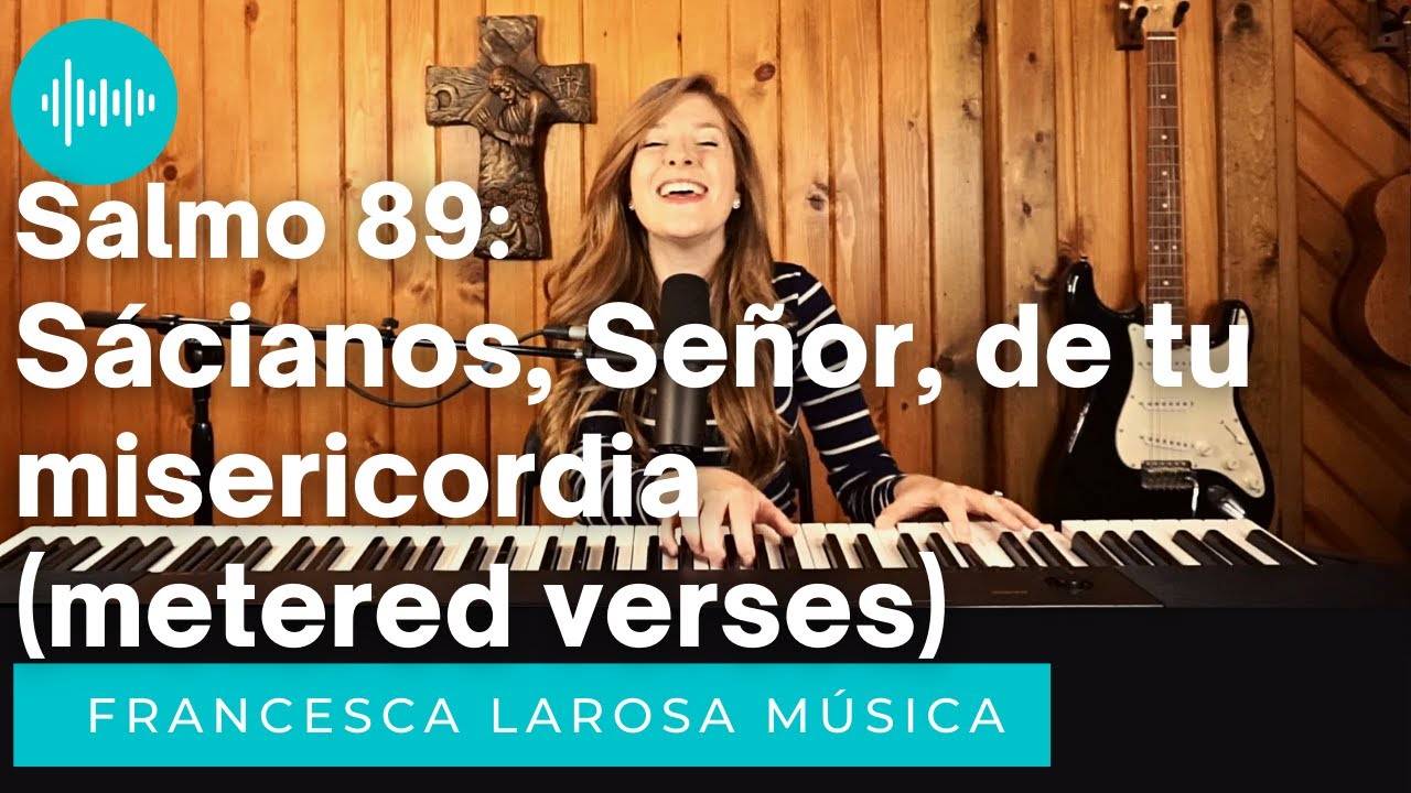 Salmo 89 - Sácianos, Señor, de tu misericordia - Francesca LaRosa Musica
