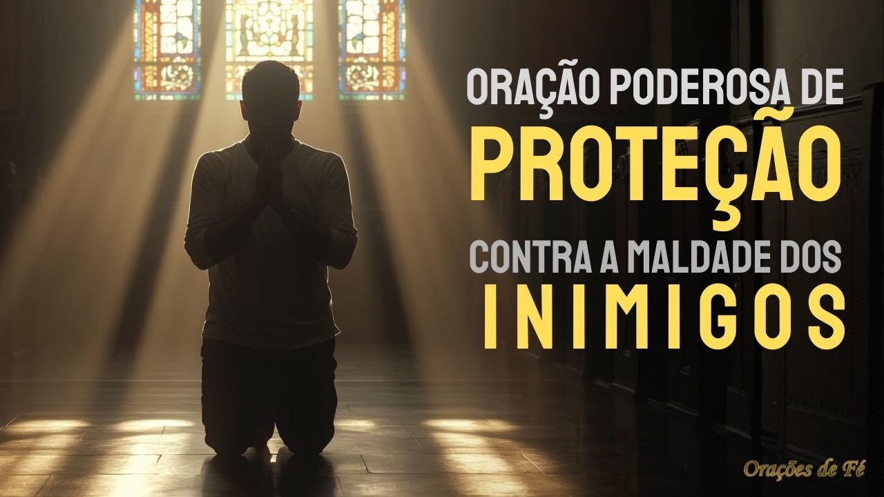 Oração Poderosa de Proteção Contra a Maldade dos Inimigos