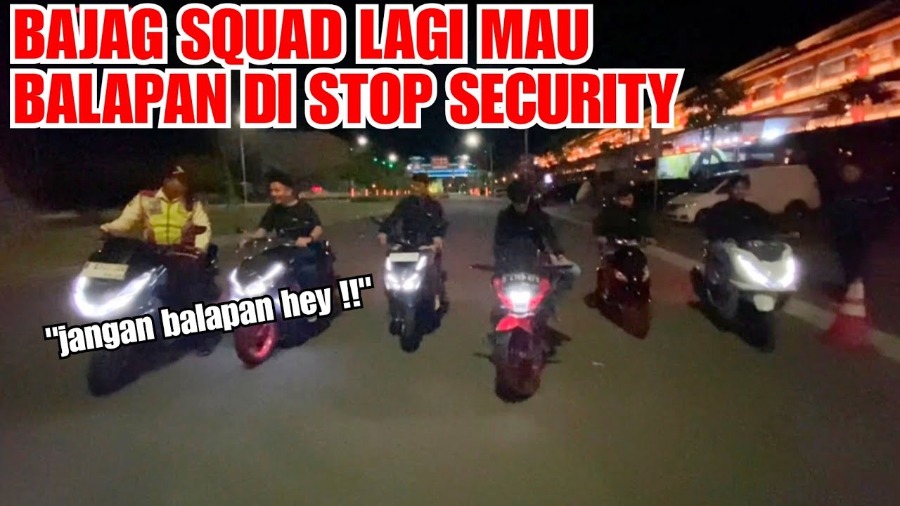 BAJAG SQUAD MAU BALAP DI STOP SECURITY !! 