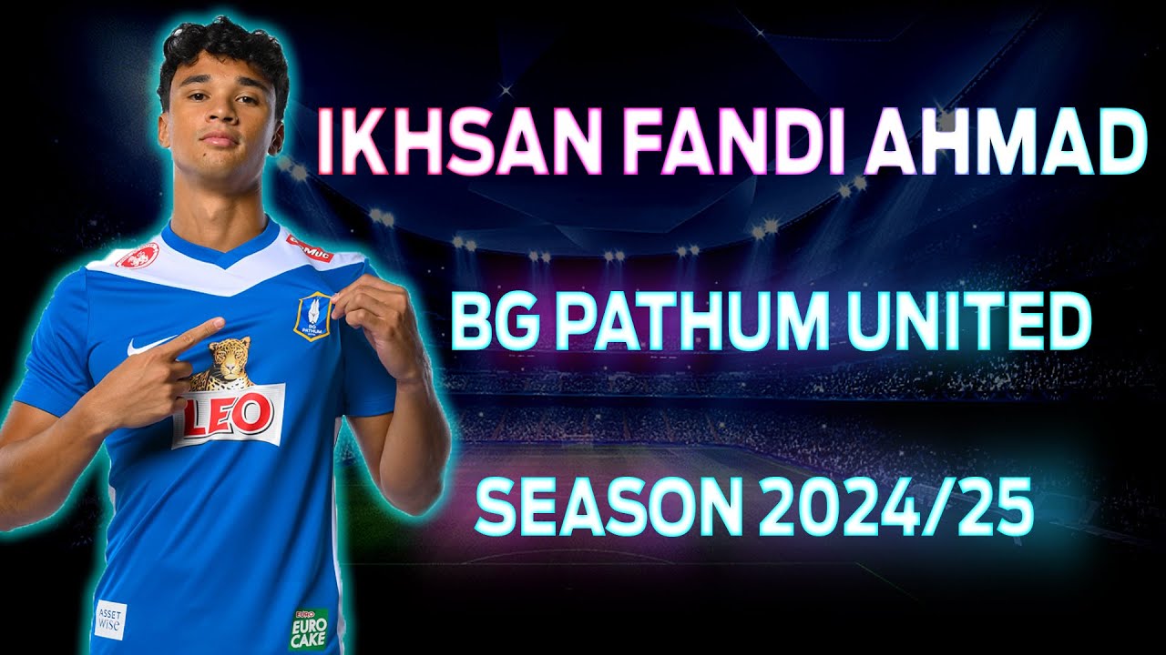 Ikhsan Fandi Ahmad &bull; Forward &bull; BG Pathum united &bull; Season 2024/25