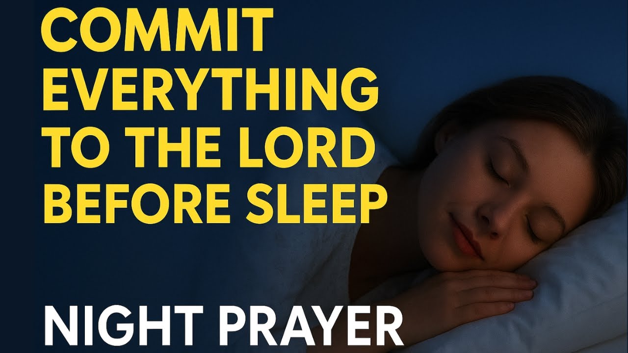 Commit Everything to the Lord Before You Sleep | Powerful Night Prayer for Peace & Protection