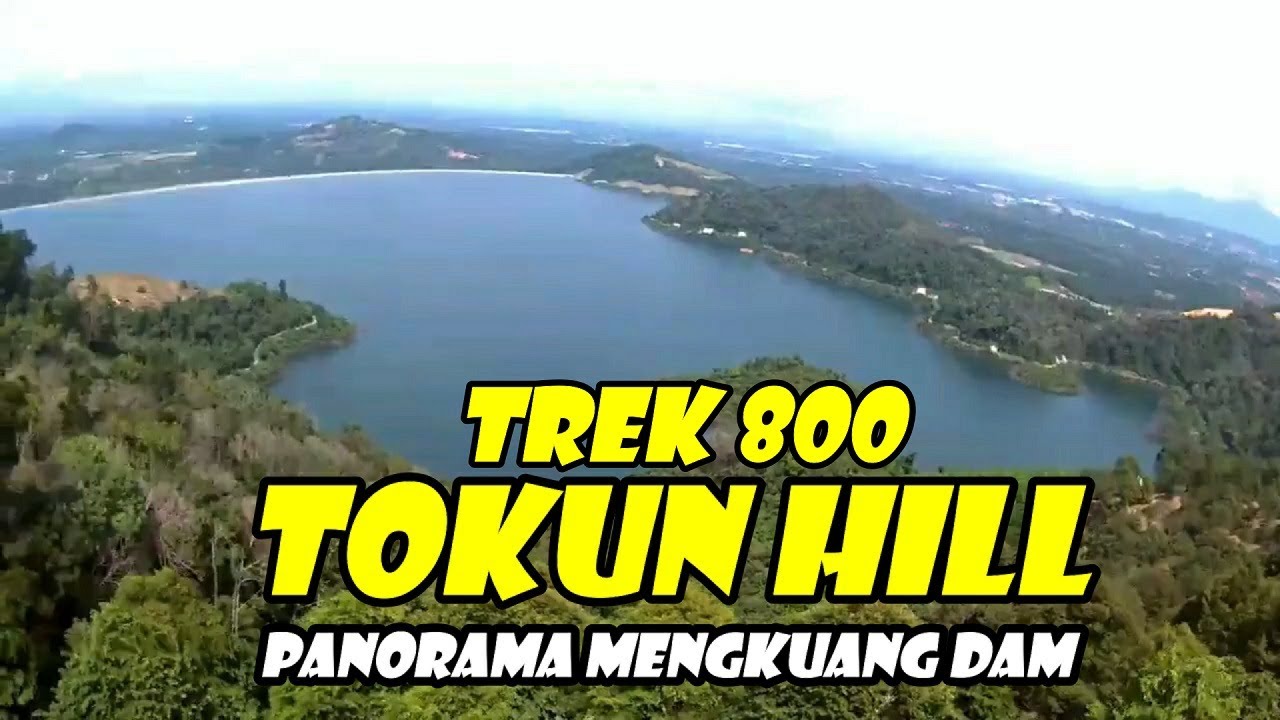 Hiking Tokun Hill (Bukit Tokun) -(III):  *TREK 800* {Panorama Mengkuang Dam}
