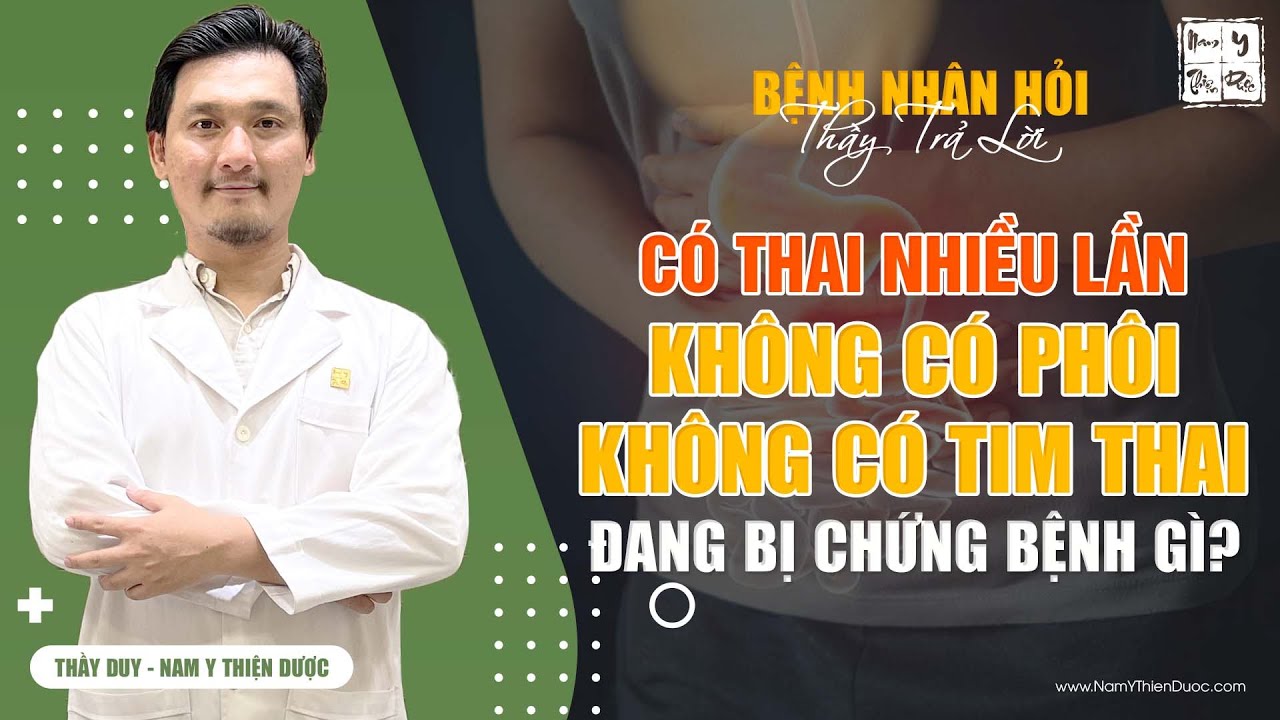 Có Thai nhiều lần nhưng không có phôi thai - không tim thai là bị chứng bệnh gì ?| Thầy Duy