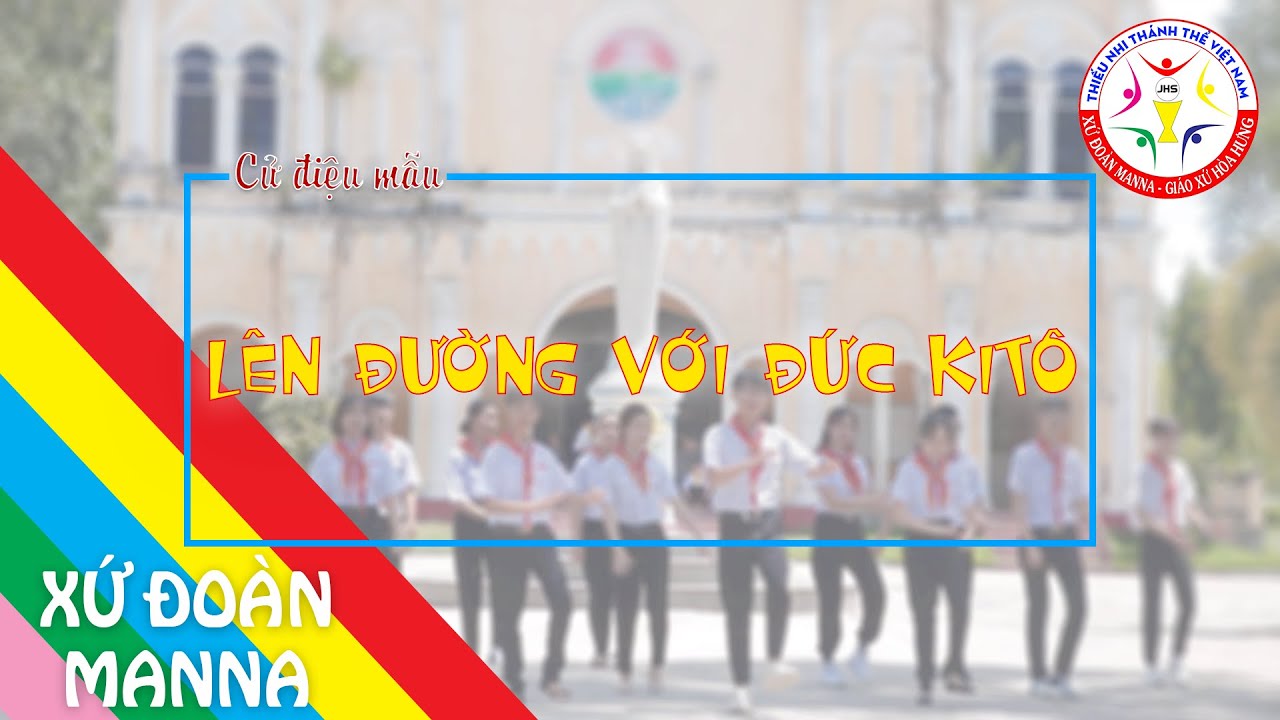 Cử Điệu Mẫu: LÊN ĐƯỜNG VỚI ĐỨC KITÔ | HUYNH TRƯỞNG HÒA HƯNG | XỨ ĐOÀN MANNA