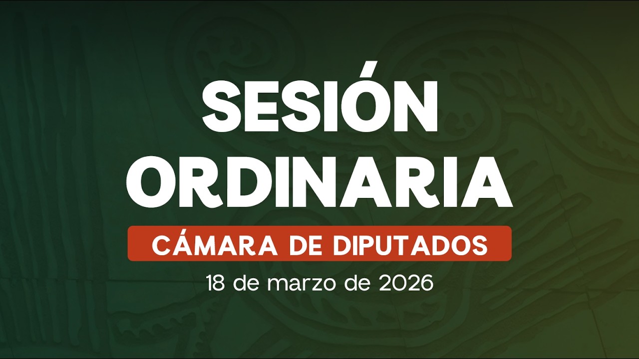 🔴Sesión Ordinaria de la Cámara de Diputados - 18/03/2026