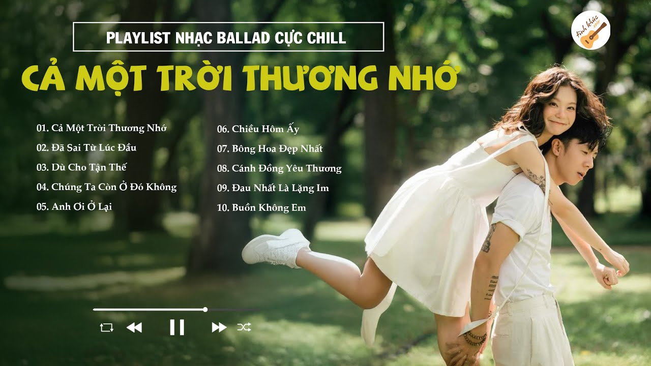 Nhạc Ballad Chill Triệu Views - Cả Một Trời Thương Nhớ, Đã Sai Từ Lúc Đầu, Chúng Ta Còn Ở Đó Không